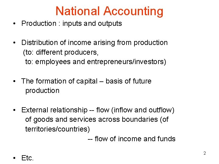 National Accounting • Production : inputs and outputs • Distribution of income arising from