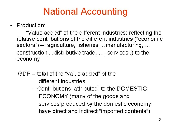 National Accounting • Production: “Value added” of the different industries: reflecting the relative contributions