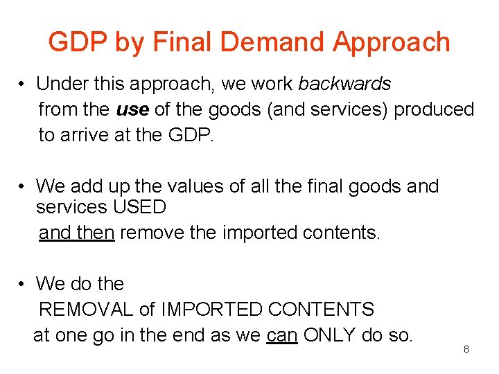 GDP by Final Demand Approach • Under this approach, we work backwards from the