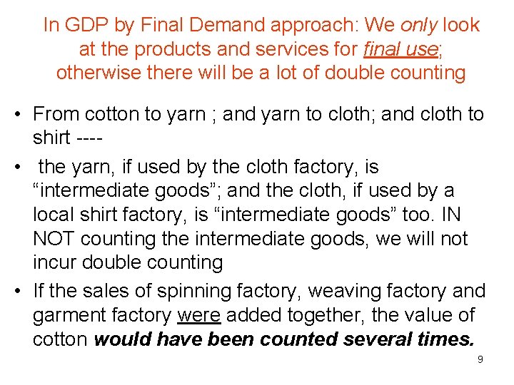 In GDP by Final Demand approach: We only look at the products and services