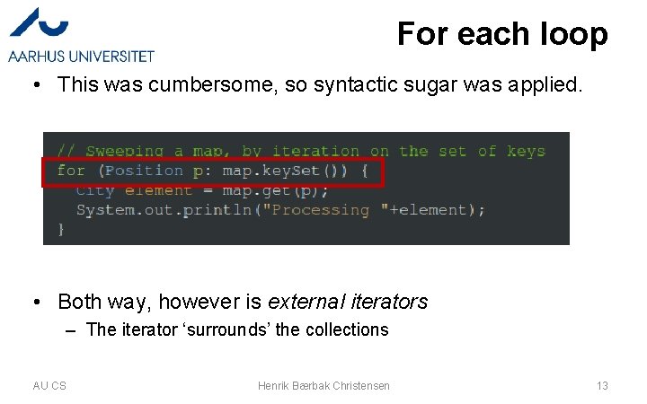 For each loop • This was cumbersome, so syntactic sugar was applied. • Both