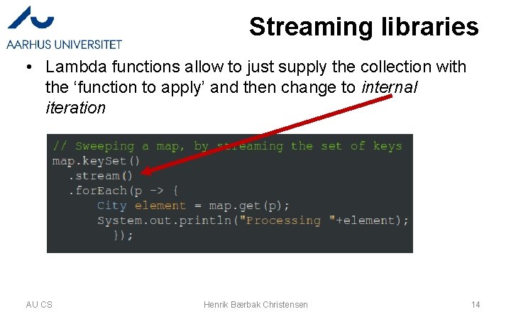Streaming libraries • Lambda functions allow to just supply the collection with the ‘function