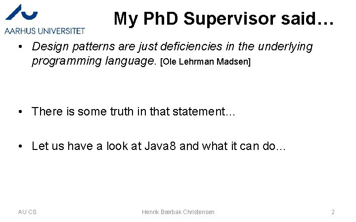 My Ph. D Supervisor said… • Design patterns are just deficiencies in the underlying