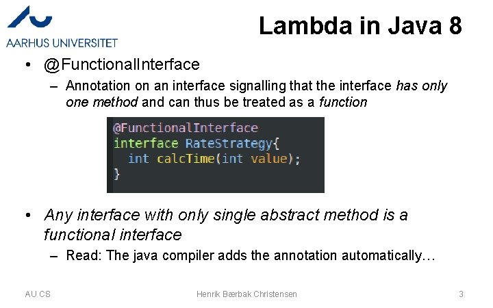 Lambda in Java 8 • @Functional. Interface – Annotation on an interface signalling that