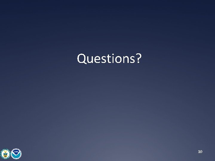 Questions? 10 