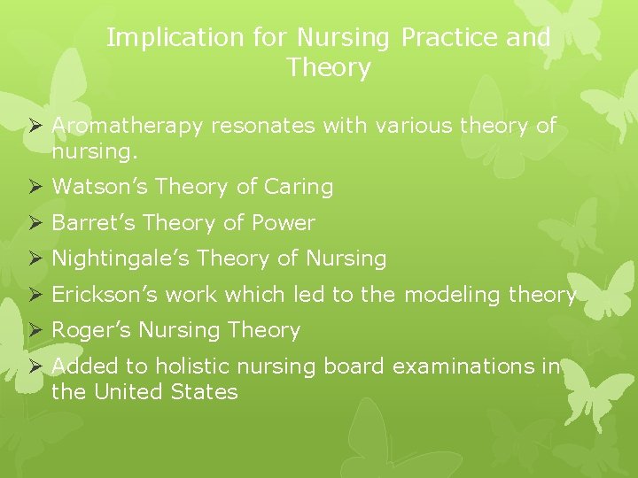 Implication for Nursing Practice and Theory Ø Aromatherapy resonates with various theory of nursing.