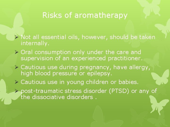 Risks of aromatherapy Ø Not all essential oils, however, should be taken internally. Ø