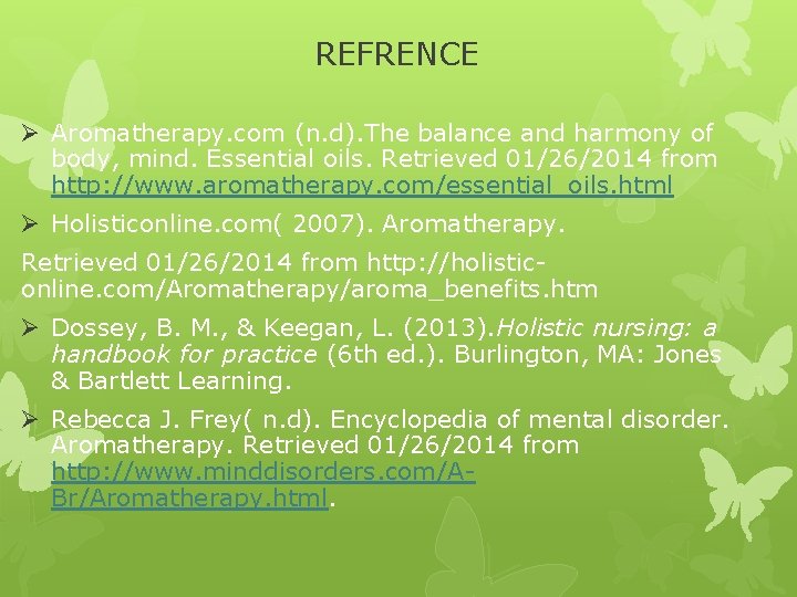 REFRENCE Ø Aromatherapy. com (n. d). The balance and harmony of body, mind. Essential