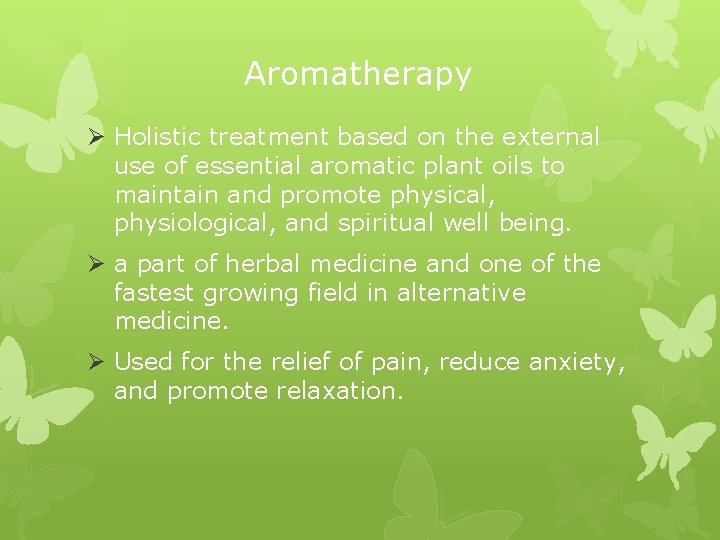 Aromatherapy Ø Holistic treatment based on the external use of essential aromatic plant oils