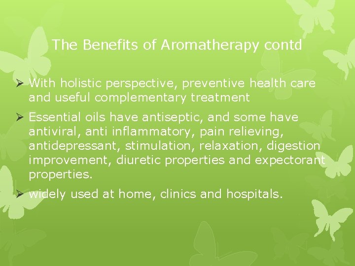 The Benefits of Aromatherapy contd Ø With holistic perspective, preventive health care and useful