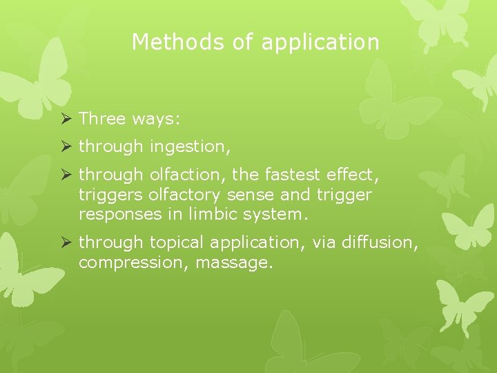 Methods of application Ø Three ways: Ø through ingestion, Ø through olfaction, the fastest