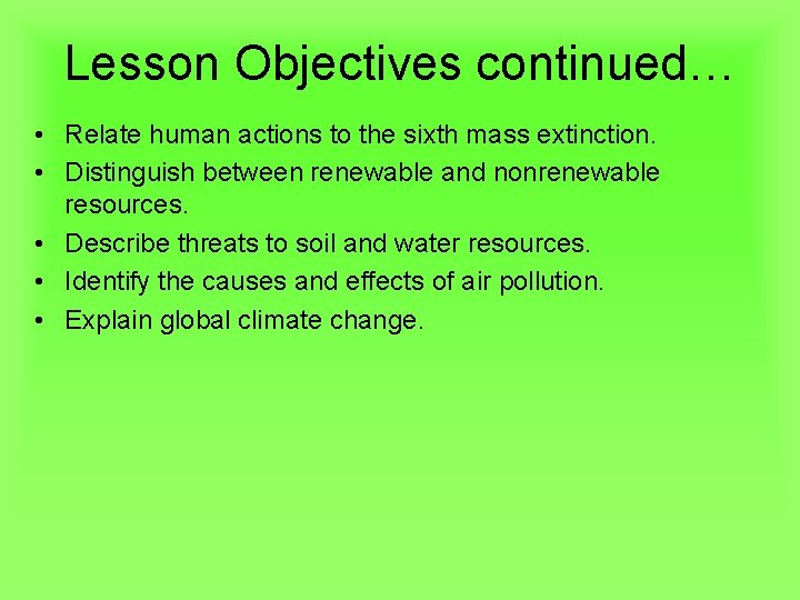 Lesson Objectives continued… • Relate human actions to the sixth mass extinction. • Distinguish