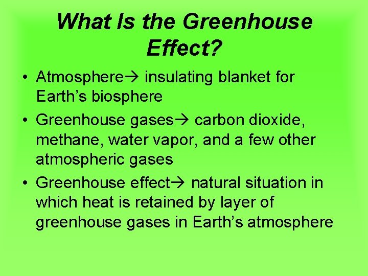 What Is the Greenhouse Effect? • Atmosphere insulating blanket for Earth’s biosphere • Greenhouse