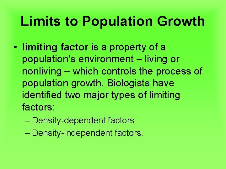 Limits to Population Growth • limiting factor is a property of a population’s environment