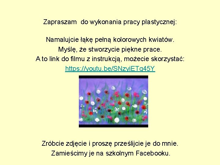 Zapraszam do wykonania pracy plastycznej: Namalujcie łąkę pełną kolorowych kwiatów. Myślę, że stworzycie piękne