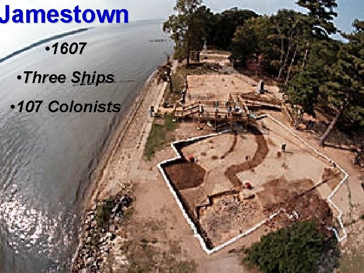 Jamestown • 1607 • Three Ships • 107 Colonists 13 
