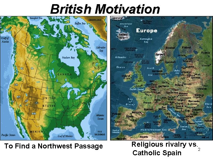 British Motivation To Find a Northwest Passage Religious rivalry vs. 2 Catholic Spain 