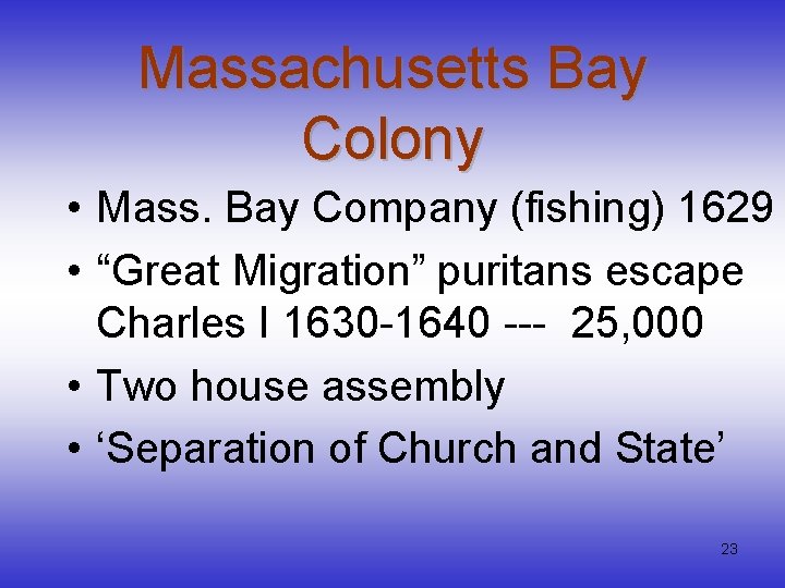 Massachusetts Bay Colony • Mass. Bay Company (fishing) 1629 • “Great Migration” puritans escape