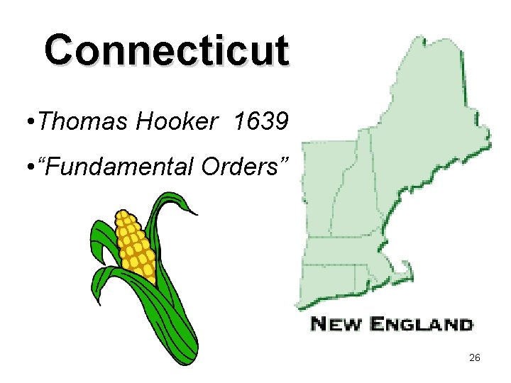 Connecticut • Thomas Hooker 1639 • “Fundamental Orders” 26 