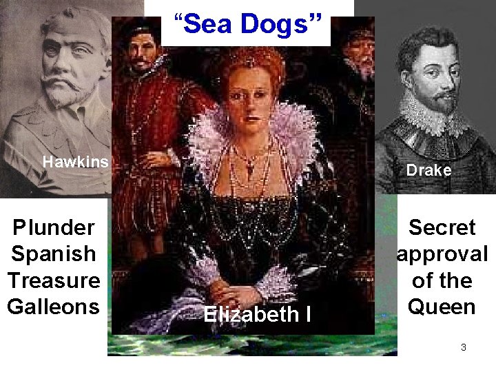 “Sea Dogs” Hawkins Plunder Spanish Treasure Galleons Drake Elizabeth I Secret approval of the