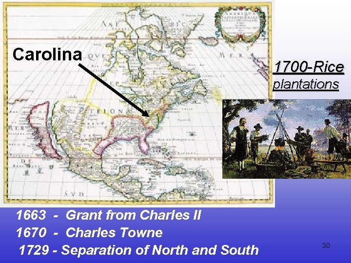 Carolina 1700 -Rice plantations 1663 - Grant from Charles II 1670 - Charles Towne