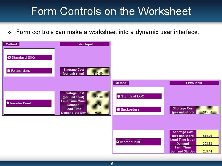 Form Controls on the Worksheet v Form controls can make a worksheet into a