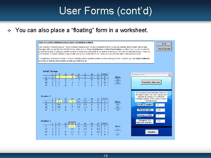 User Forms (cont’d) v You can also place a “floating” form in a worksheet.