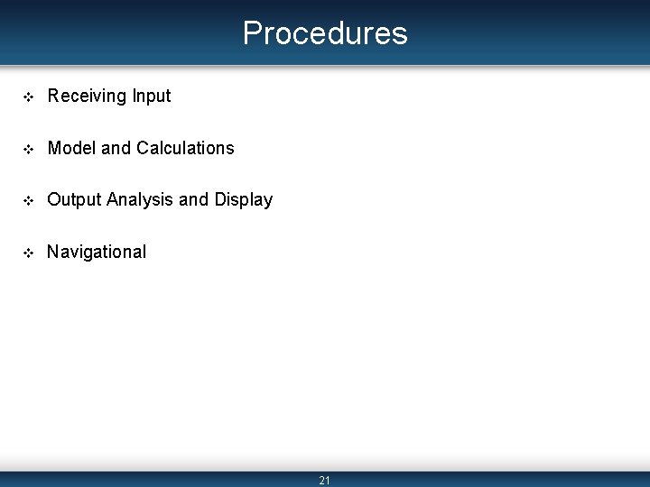 Procedures v Receiving Input v Model and Calculations v Output Analysis and Display v