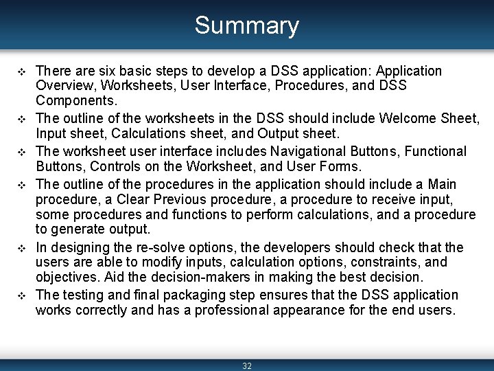 Summary v v v There are six basic steps to develop a DSS application: