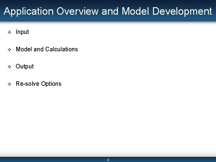 Application Overview and Model Development v Input v Model and Calculations v Output v