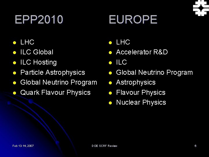 EPP 2010 l l l EUROPE LHC ILC Global ILC Hosting Particle Astrophysics Global