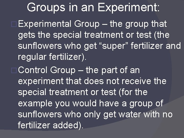Groups in an Experiment: � Experimental Group – the group that gets the special