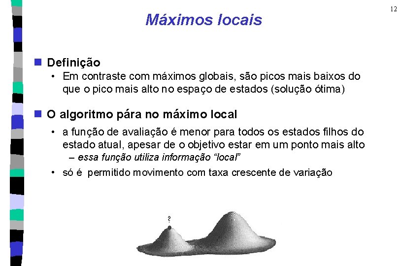 Máximos locais n Definição • Em contraste com máximos globais, são picos mais baixos