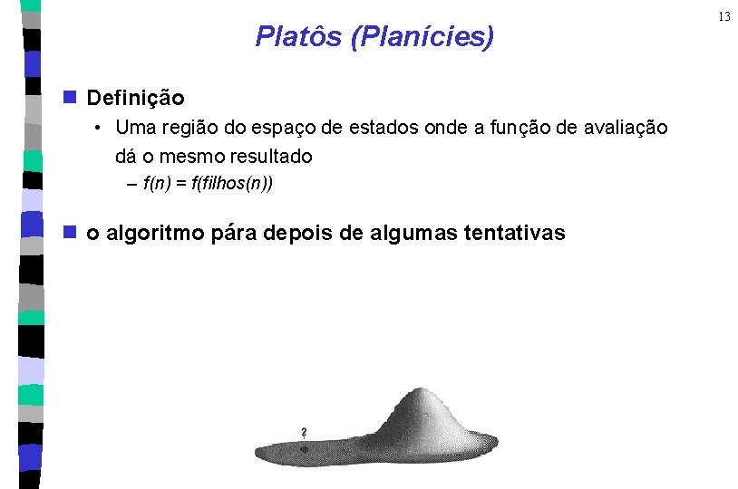 Platôs (Planícies) n Definição • Uma região do espaço de estados onde a função