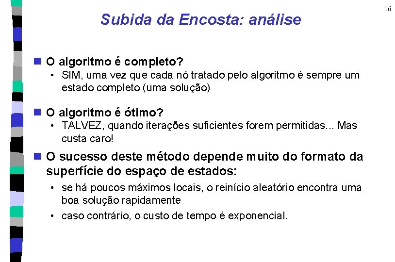 Subida da Encosta: análise n O algoritmo é completo? • SIM, uma vez que