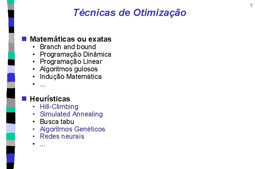 Técnicas de Otimização n Matemáticas ou exatas • • • Branch and bound Programação