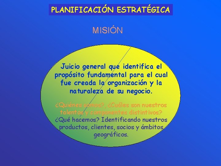 PLANIFICACIÓN ESTRATÉGICA MISIÓN Juicio general que identifica el propósito fundamental para el cual fue