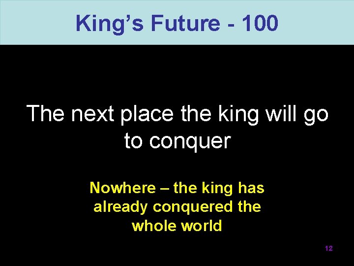 King’s Future - 100 The next place the king will go to conquer Nowhere