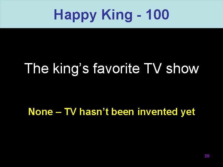 Happy King - 100 The king’s favorite TV show None – TV hasn’t been