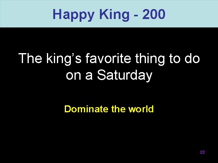 Happy King - 200 The king’s favorite thing to do on a Saturday Dominate