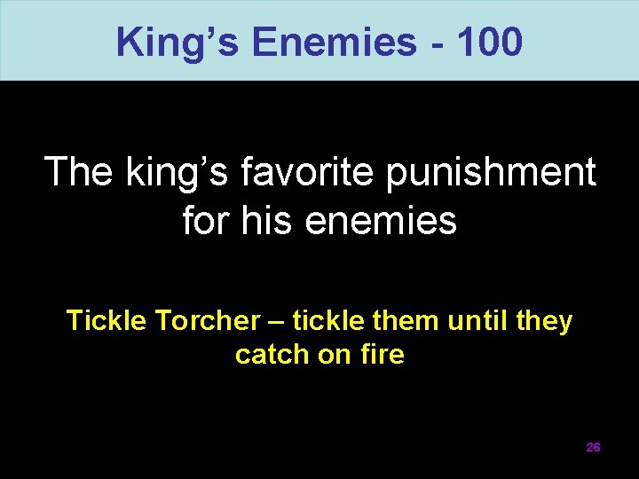 King’s Enemies - 100 The king’s favorite punishment for his enemies Tickle Torcher –