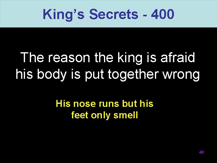 King’s Secrets - 400 The reason the king is afraid his body is put