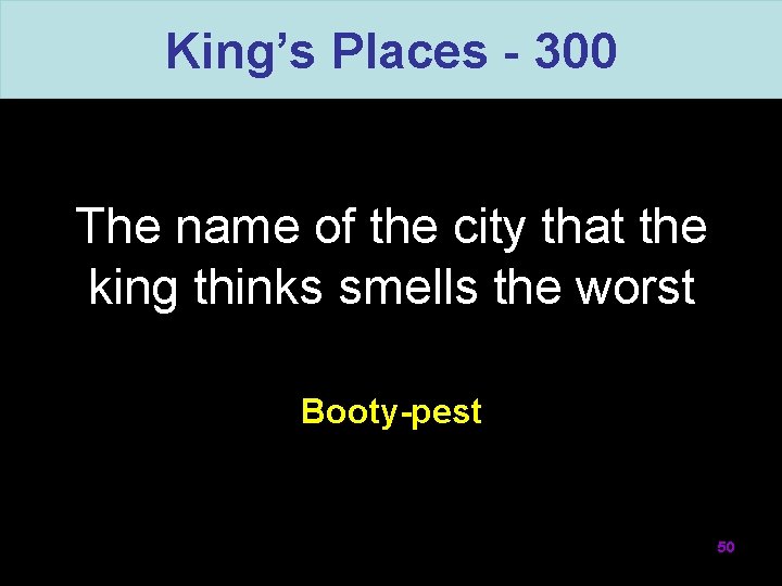 King’s Places - 300 The name of the city that the king thinks smells