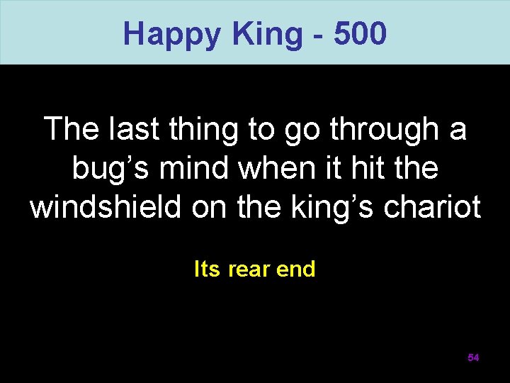 Happy King - 500 The last thing to go through a bug’s mind when