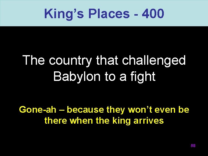 King’s Places - 400 The country that challenged Babylon to a fight Gone-ah –