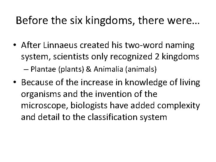 Before the six kingdoms, there were… • After Linnaeus created his two-word naming system,