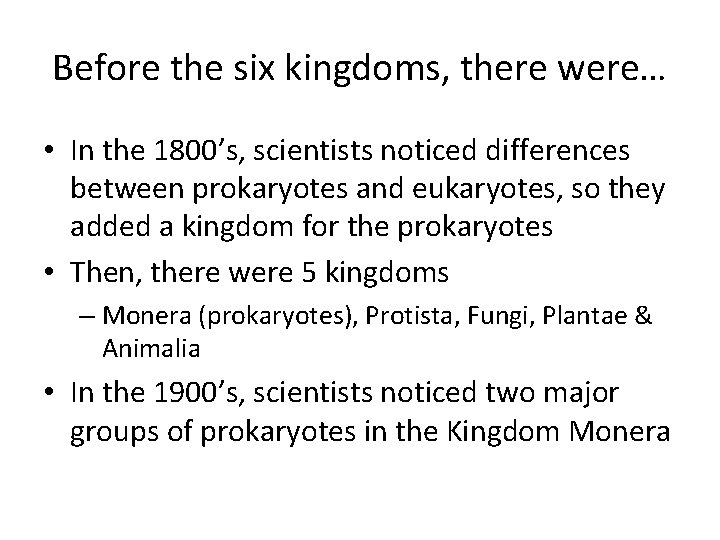 Before the six kingdoms, there were… • In the 1800’s, scientists noticed differences between