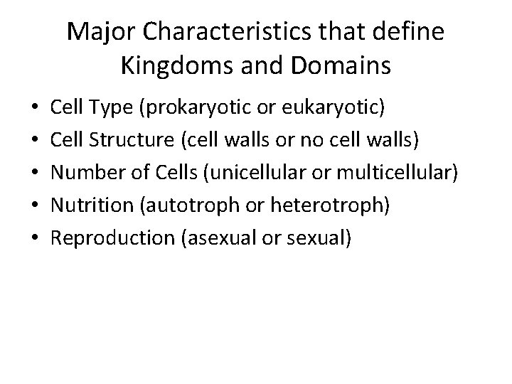 Major Characteristics that define Kingdoms and Domains • • • Cell Type (prokaryotic or