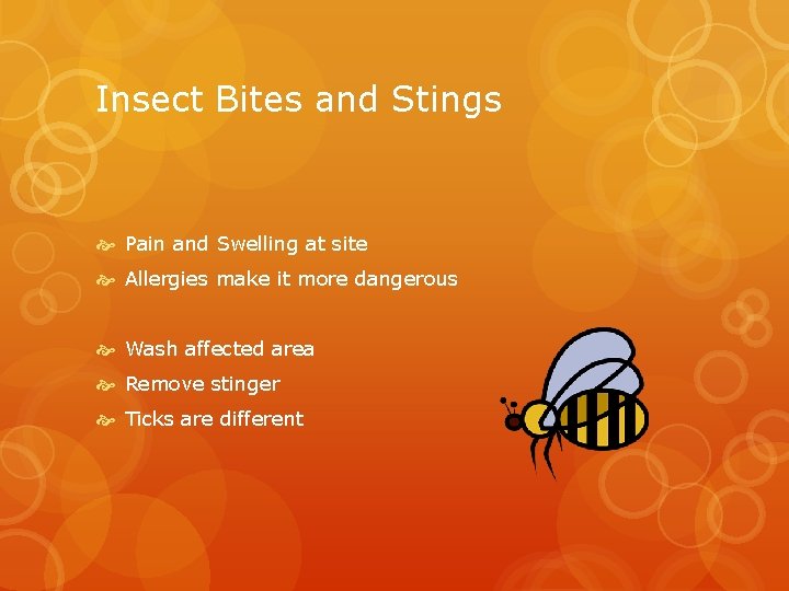 Insect Bites and Stings Pain and Swelling at site Allergies make it more dangerous