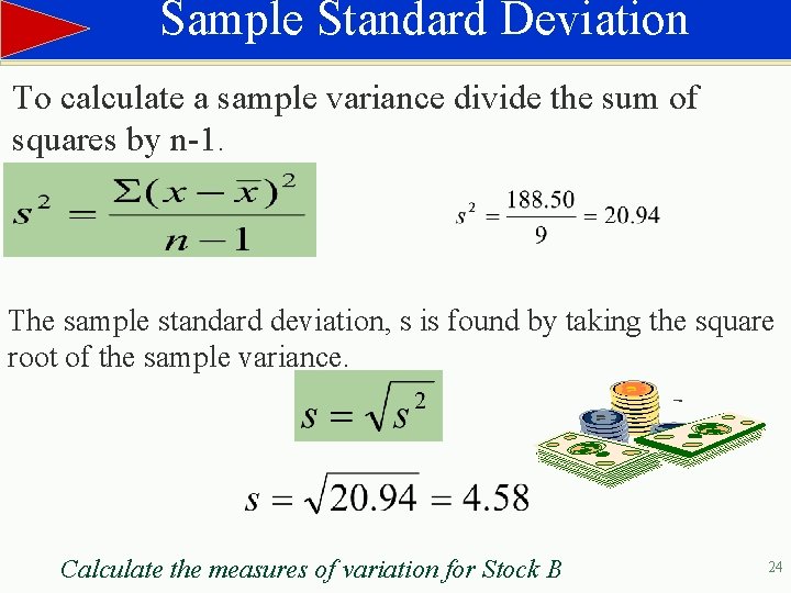 Sample Standard Deviation To calculate a sample variance divide the sum of squares by